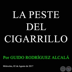 LA PESTE DEL CIGARRILLO - Por GUIDO RODRGUEZ ALCAL - Mircoles, 02 de Agosto  de 2017